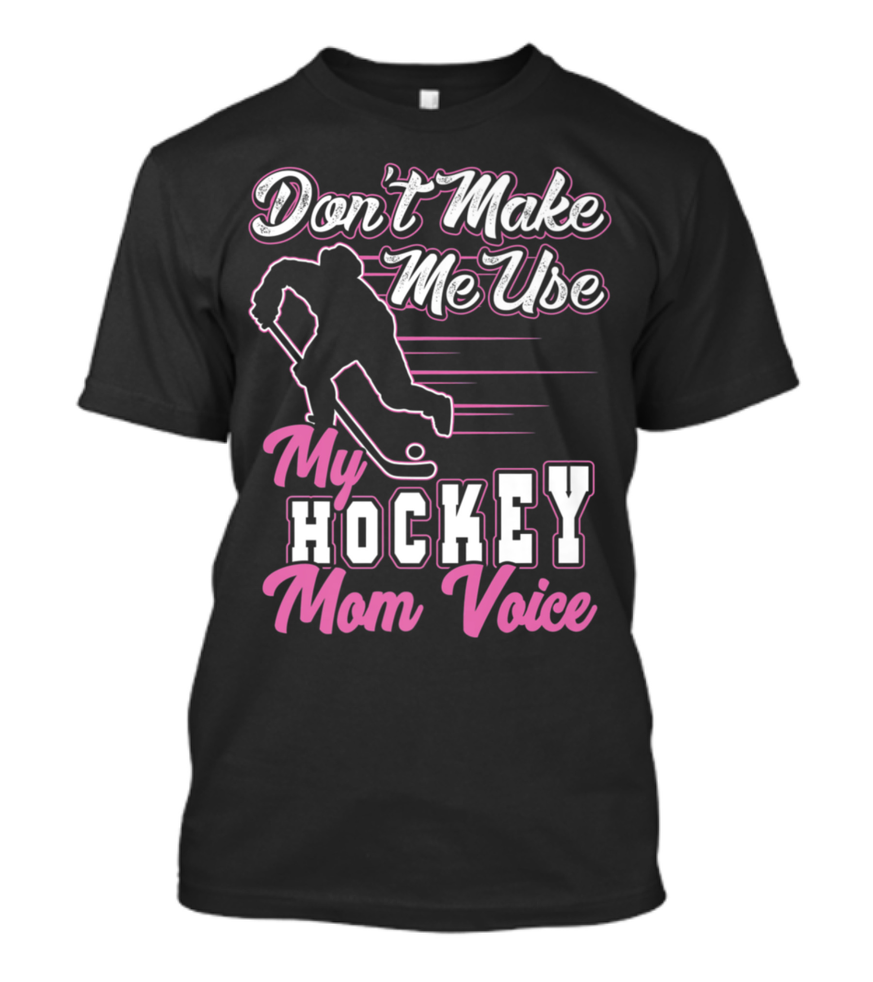 Don't Make Me Use My Hockey Mom Voice With Skating T-Shirt