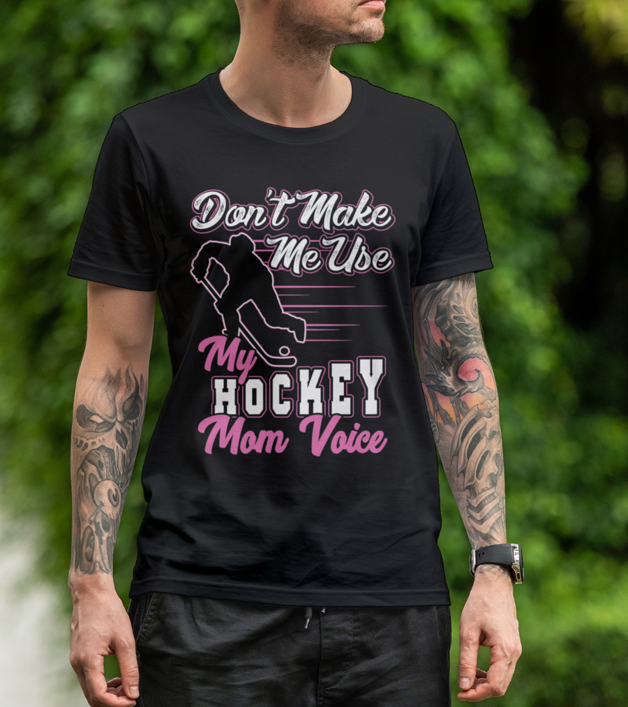 Don't Make Me Use My Hockey Mom Voice With Skating T-Shirt