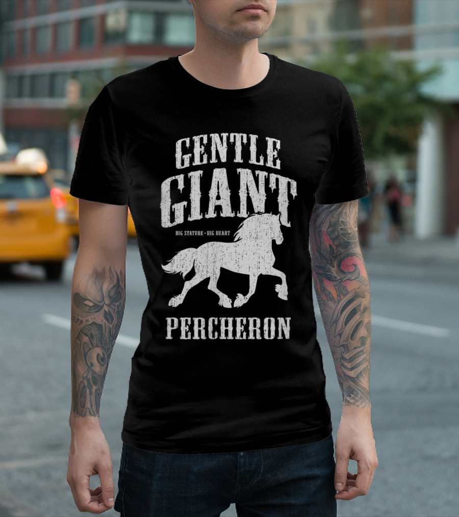 Gentle Giant Percheron Big Stature Big Heart T-Shirt