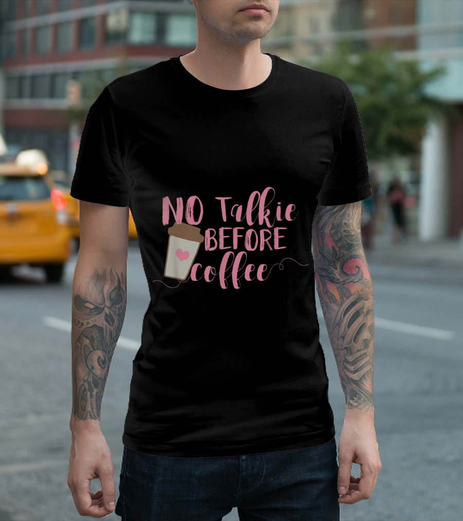 No Talkie Before Coffee Fun Coffee Cup T-Shirt