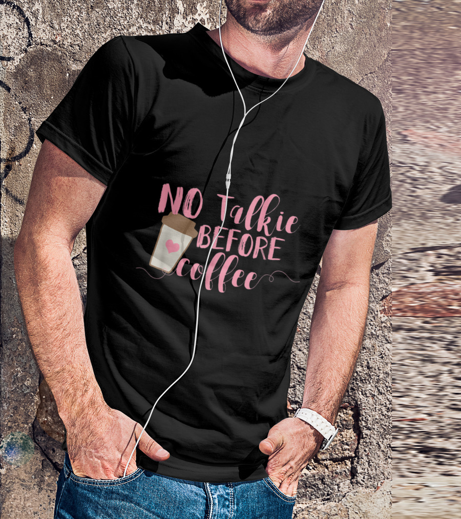 No Talkie Before Coffee Fun Coffee Cup T-Shirt