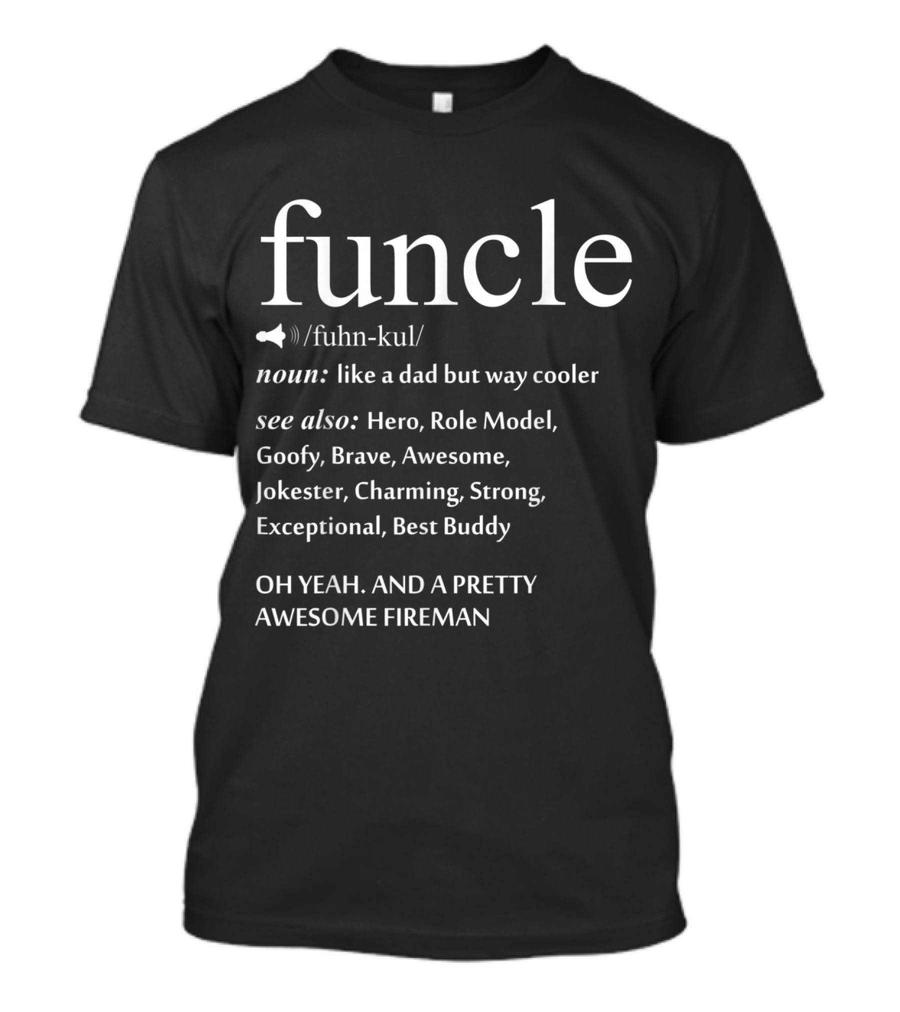 Funcle Definition: Like A Dad But Way Cooler With Hero, Role Model Fun And Pretty Awesome Fireman Elements T-Shirt