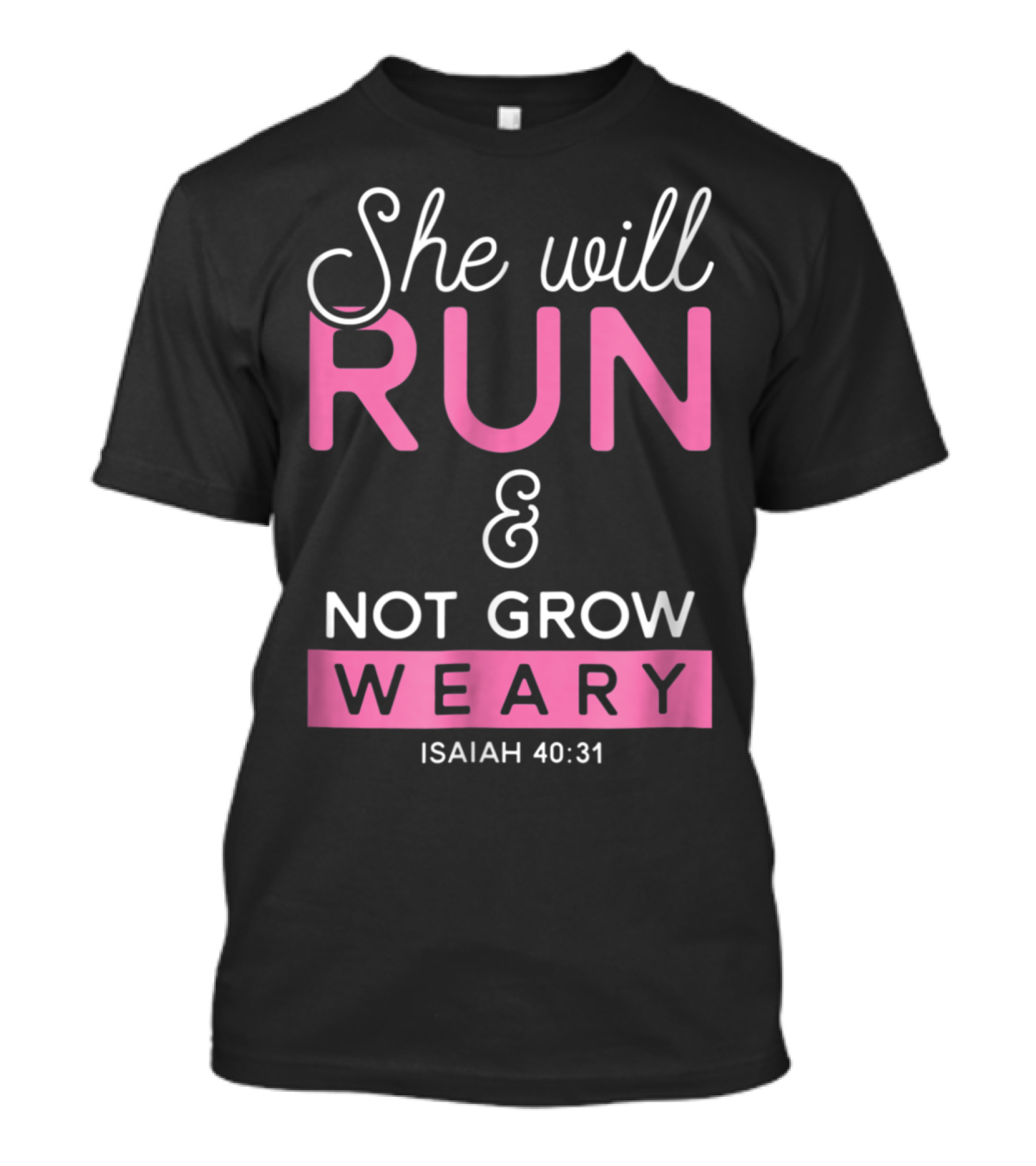 She Will Run And Not Grow Weary Isaiah 40:31 Christian Proverb Running Workout T-Shirt