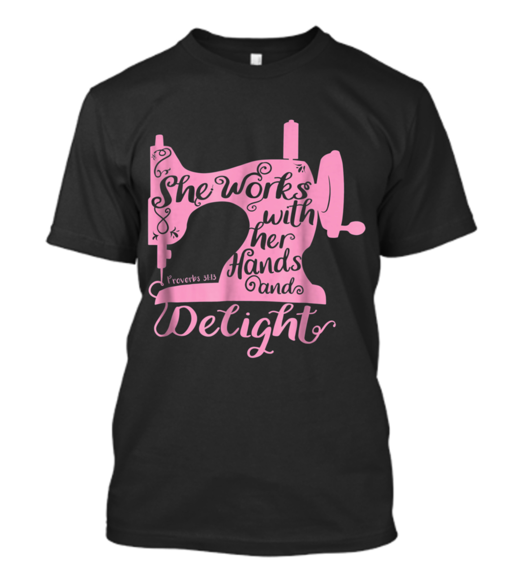 Christian Sewing Machine Proverbs 31:13 She Works With Her Hands And Delight T-Shirt
