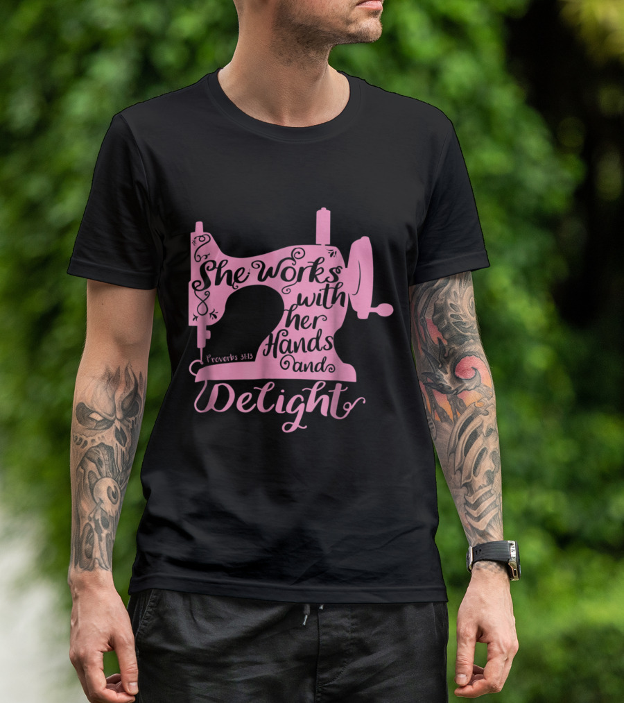 Christian Sewing Machine Proverbs 31:13 She Works With Her Hands And Delight T-Shirt