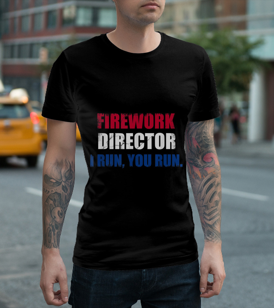 4th of July Firework Director I Run You Run Fun T-Shirt