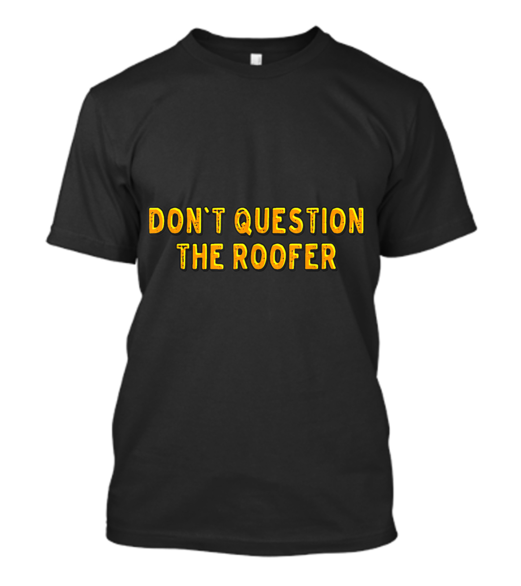 Don't Question The Roofer T-Shirt