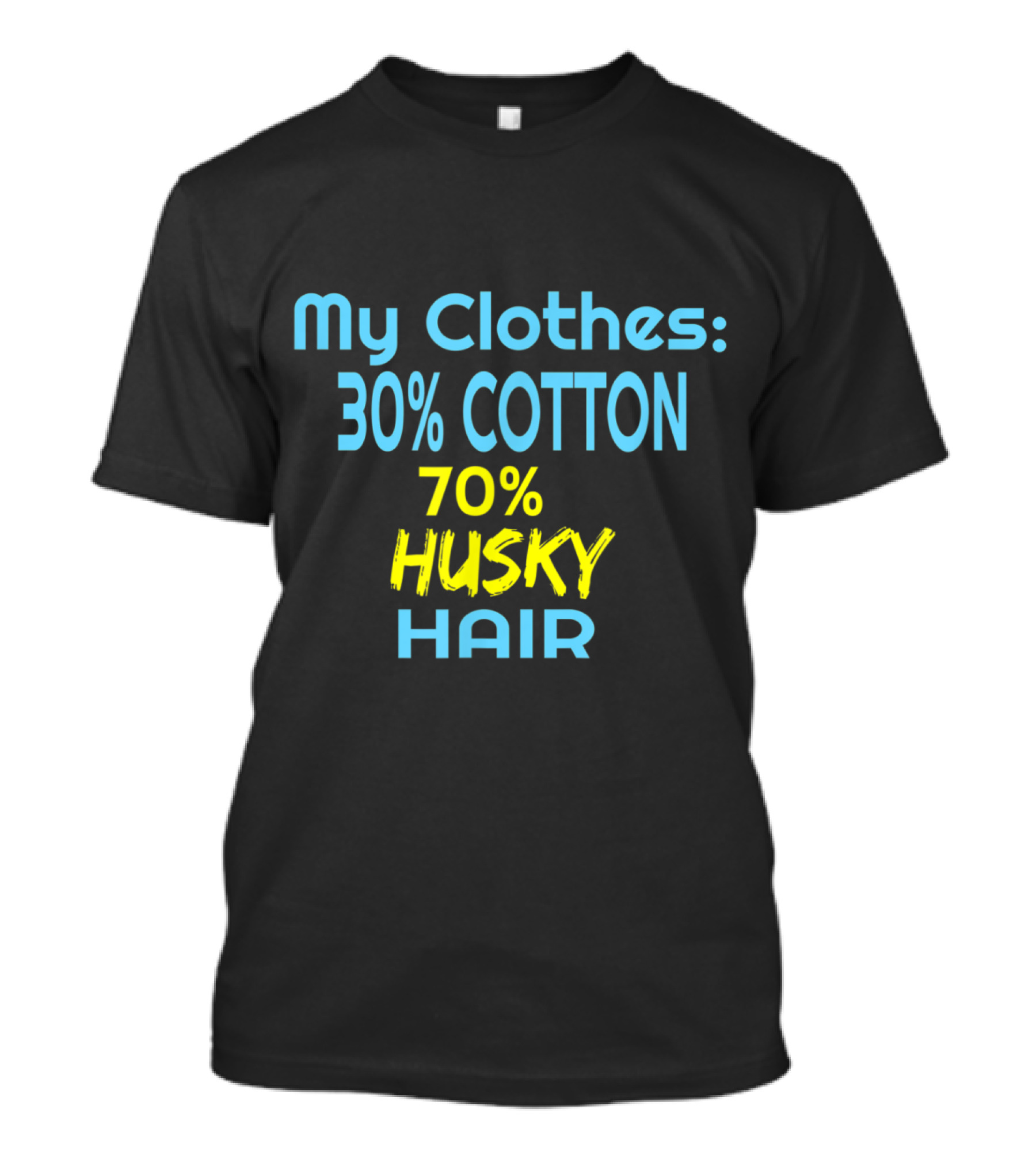 My Clothes 30% Cotton 70% Husky Hair Dog Love T-Shirt
