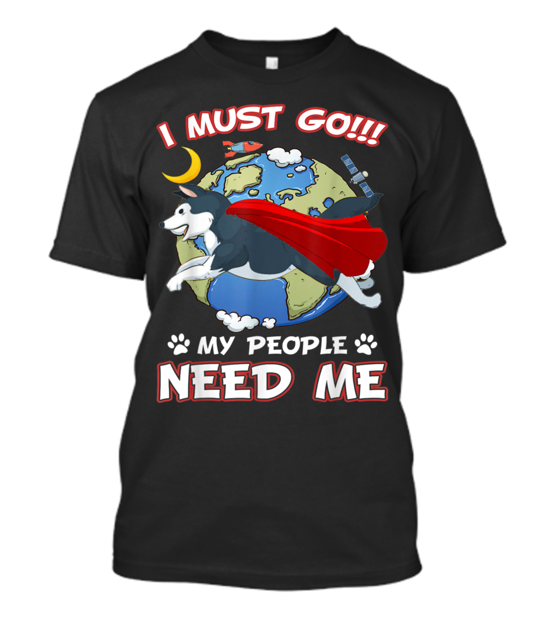 Husky I Must Go My People Need Me Earth Hero Dog Cape Space Adventure T-Shirt