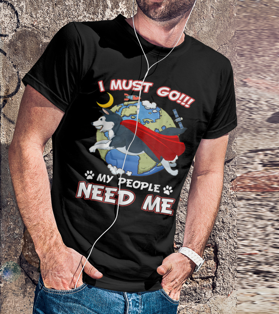 Husky I Must Go My People Need Me Earth Hero Dog Cape Space Adventure T-Shirt