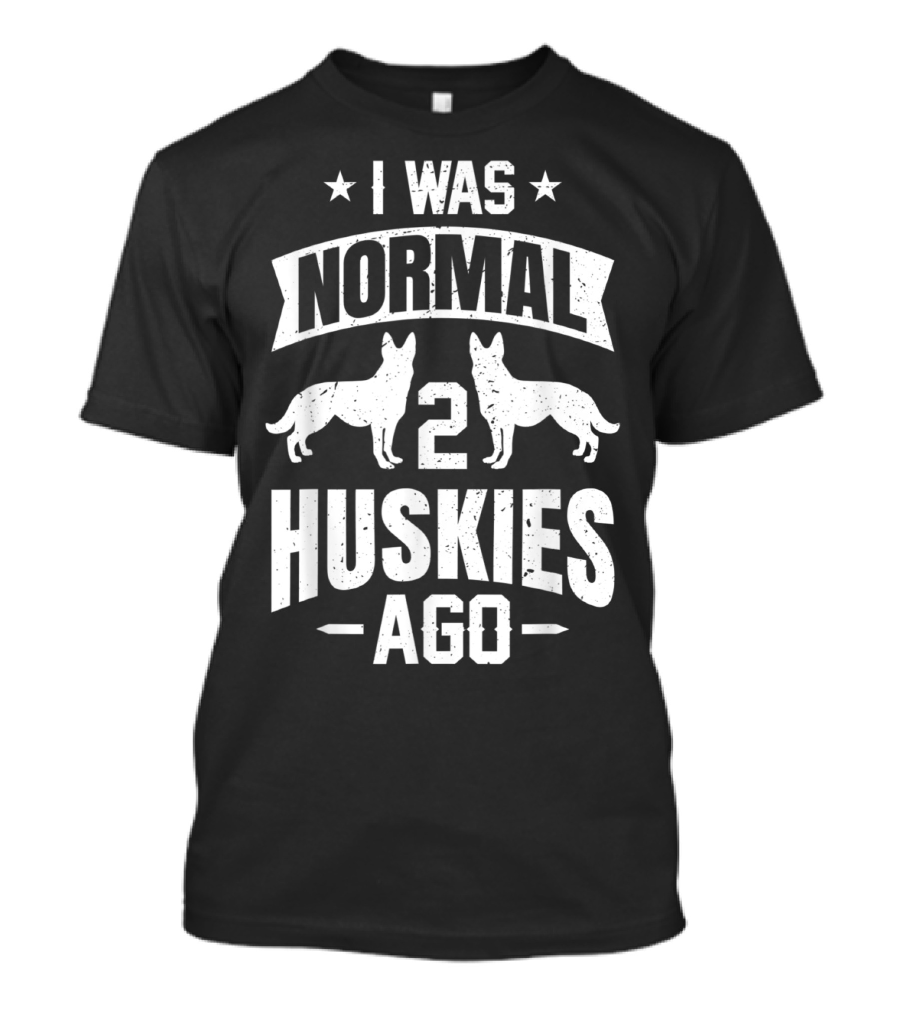 I Was Normal Two Huskies Ago Funny Husky Lover T-Shirt