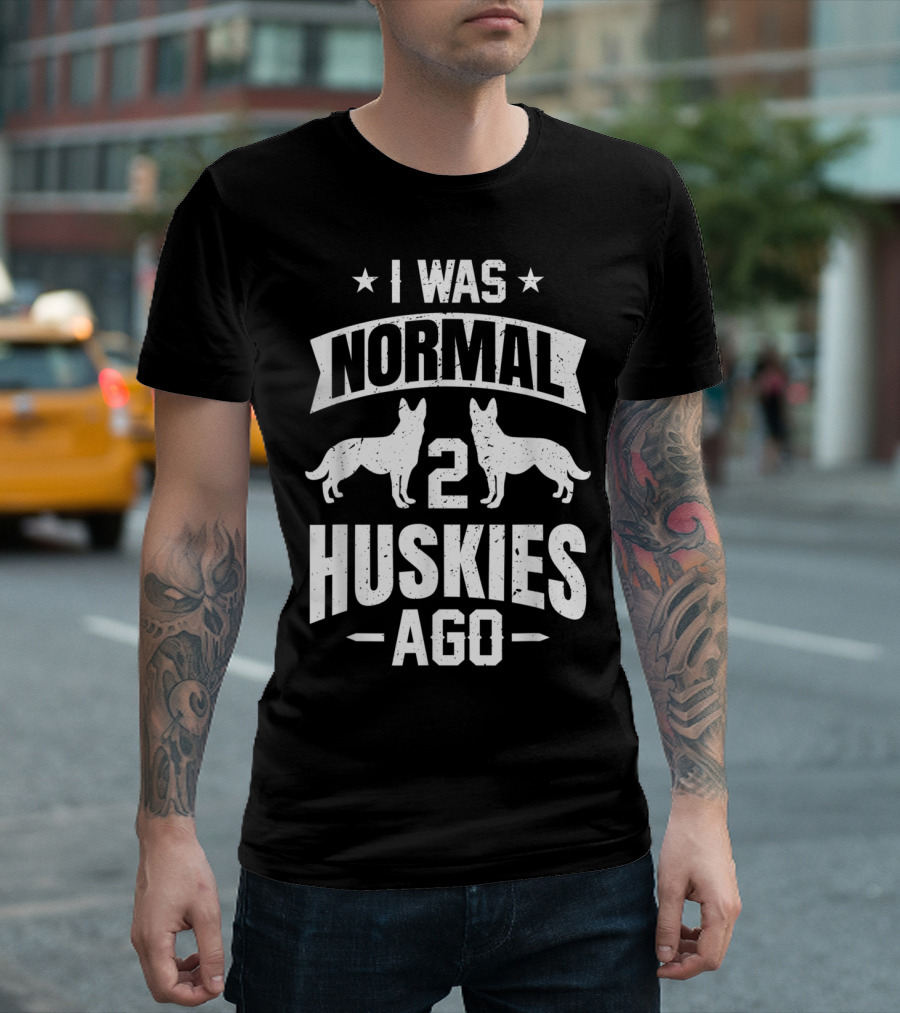 I Was Normal Two Huskies Ago Funny Husky Lover T-Shirt