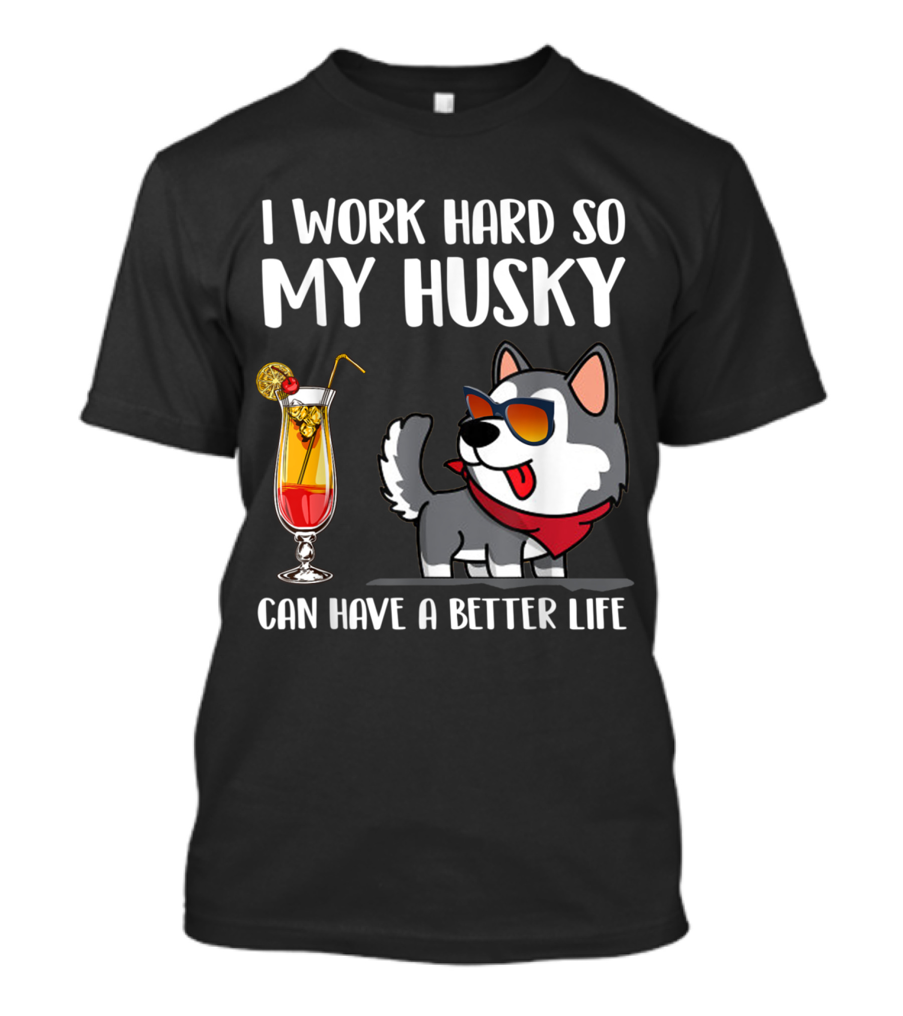 I Work Hard So My Husky Can Have A Better Life Funny Husky Lover T-Shirt