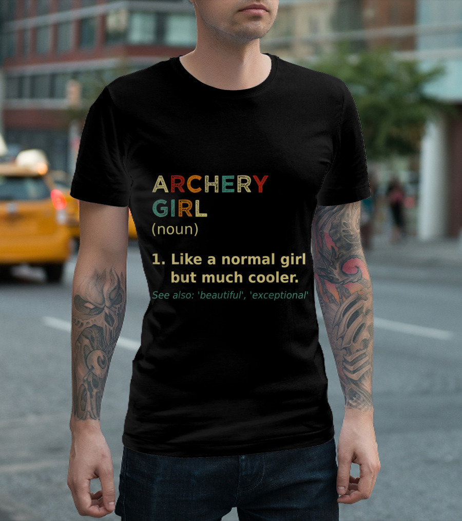Archery Girl Definition Noun Like a Normal Girl But Much Cooler Beautiful Exceptional T-Shirt
