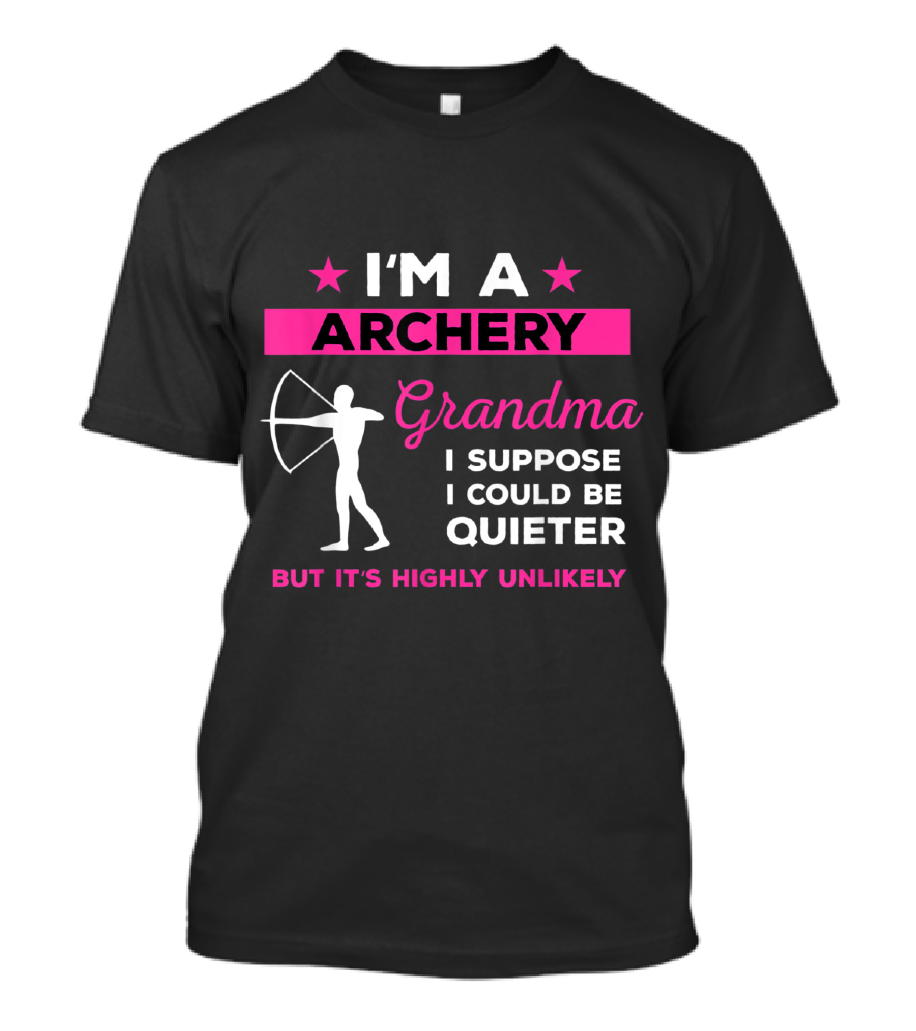 I'm An Archery Grandma I Suppose I Could Be Quieter But It's Highly Unlikely T-Shirt