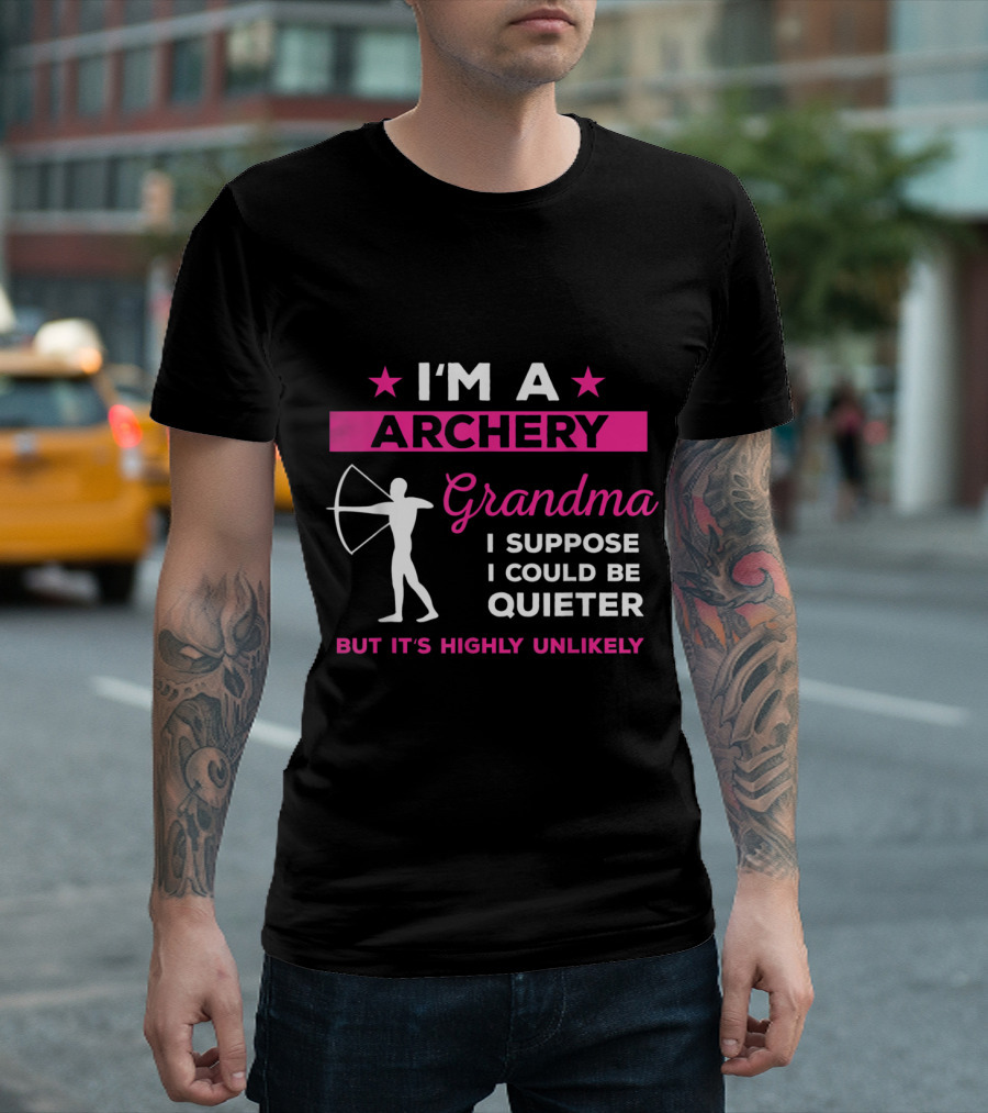 I'm An Archery Grandma I Suppose I Could Be Quieter But It's Highly Unlikely T-Shirt