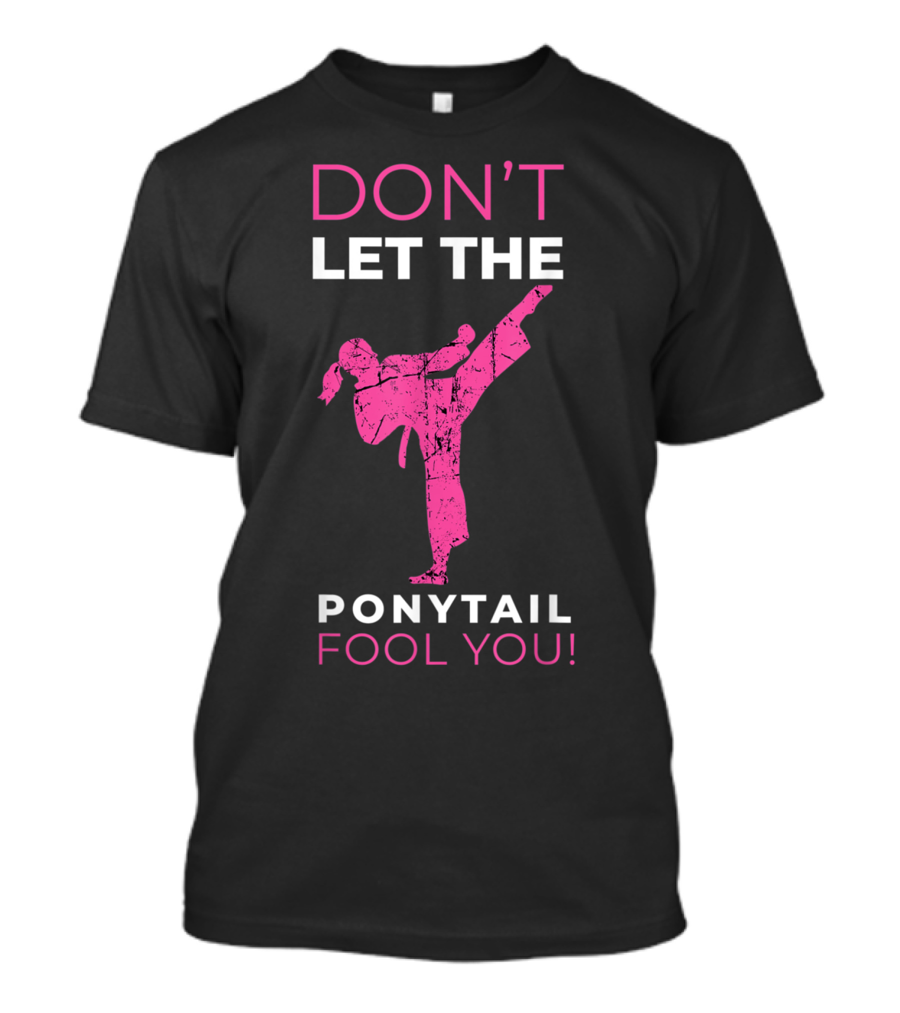 Don't Let The Ponytail Fool You Karate Kick T-Shirt