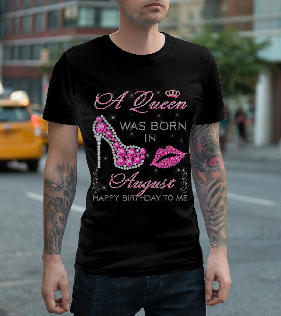 A Queen Was Born in August Happy Birthday to Me with Pink Gem Stiletto and Crown T-Shirt
