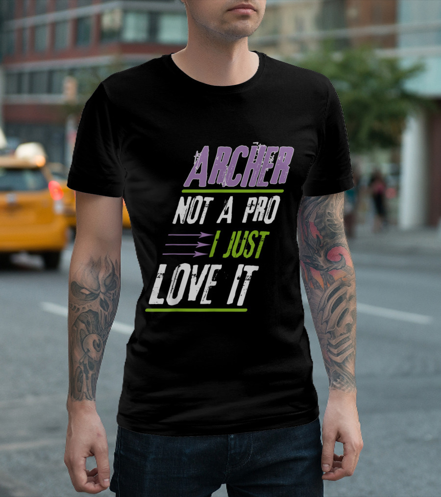 Archer Not A Pro I Just Love It Funny Archery Enthusiast T-Shirt