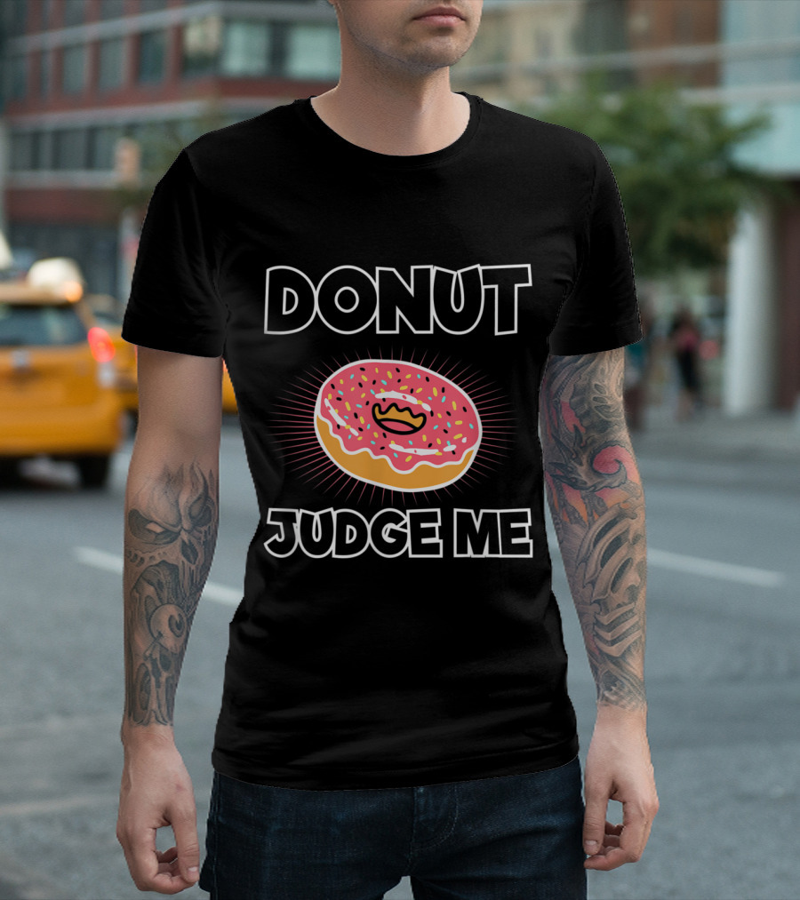 Donut Judge Me Funny Pink Frosted Sprinkle Pastry Humor T-Shirt