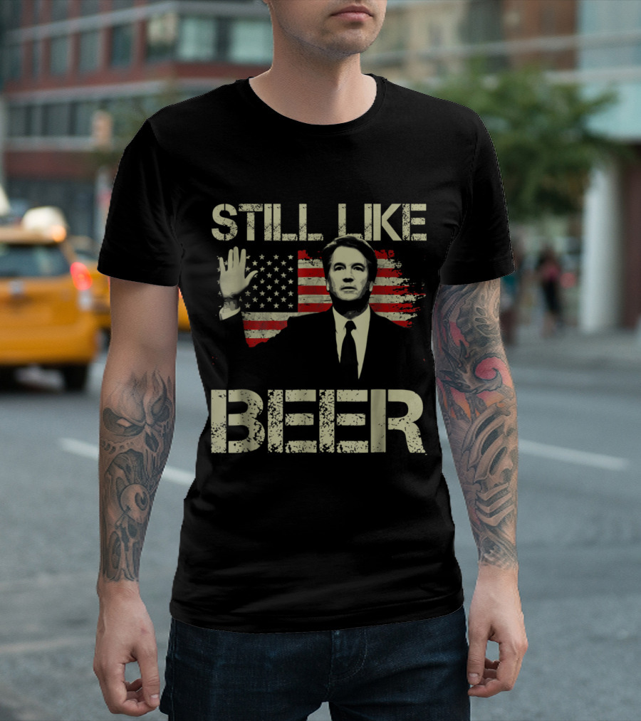 Still Like Beer Kavanaugh American Flag Court T-Shirt