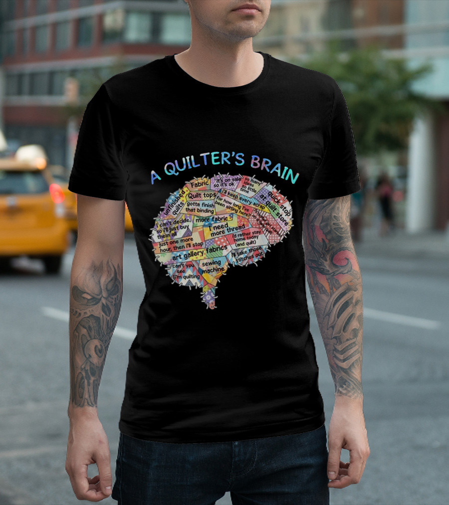 A Quilter's Brain Funny Quilting Love with Fabric Sewing Machine Art Gallery and Thread Thoughts T-Shirt