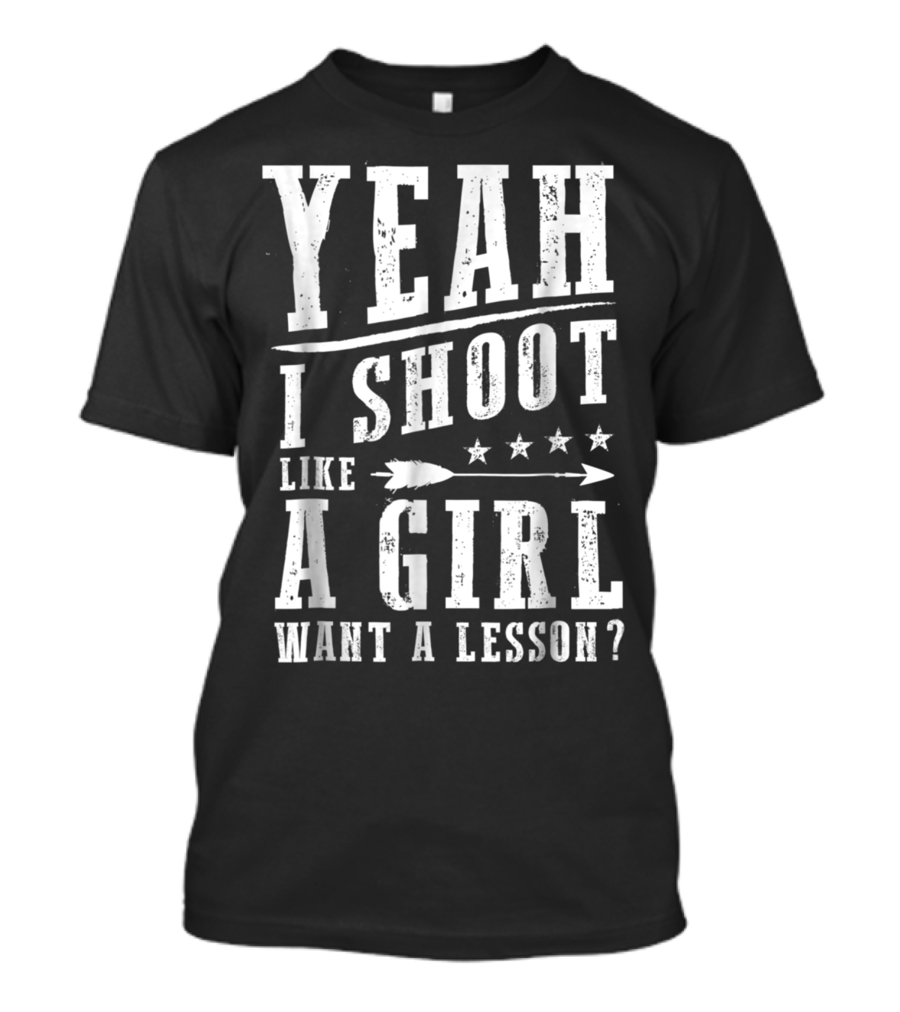 Yeah I Shoot Like A Girl Want A Lesson Funny Archery Bows And Arrows T-Shirt