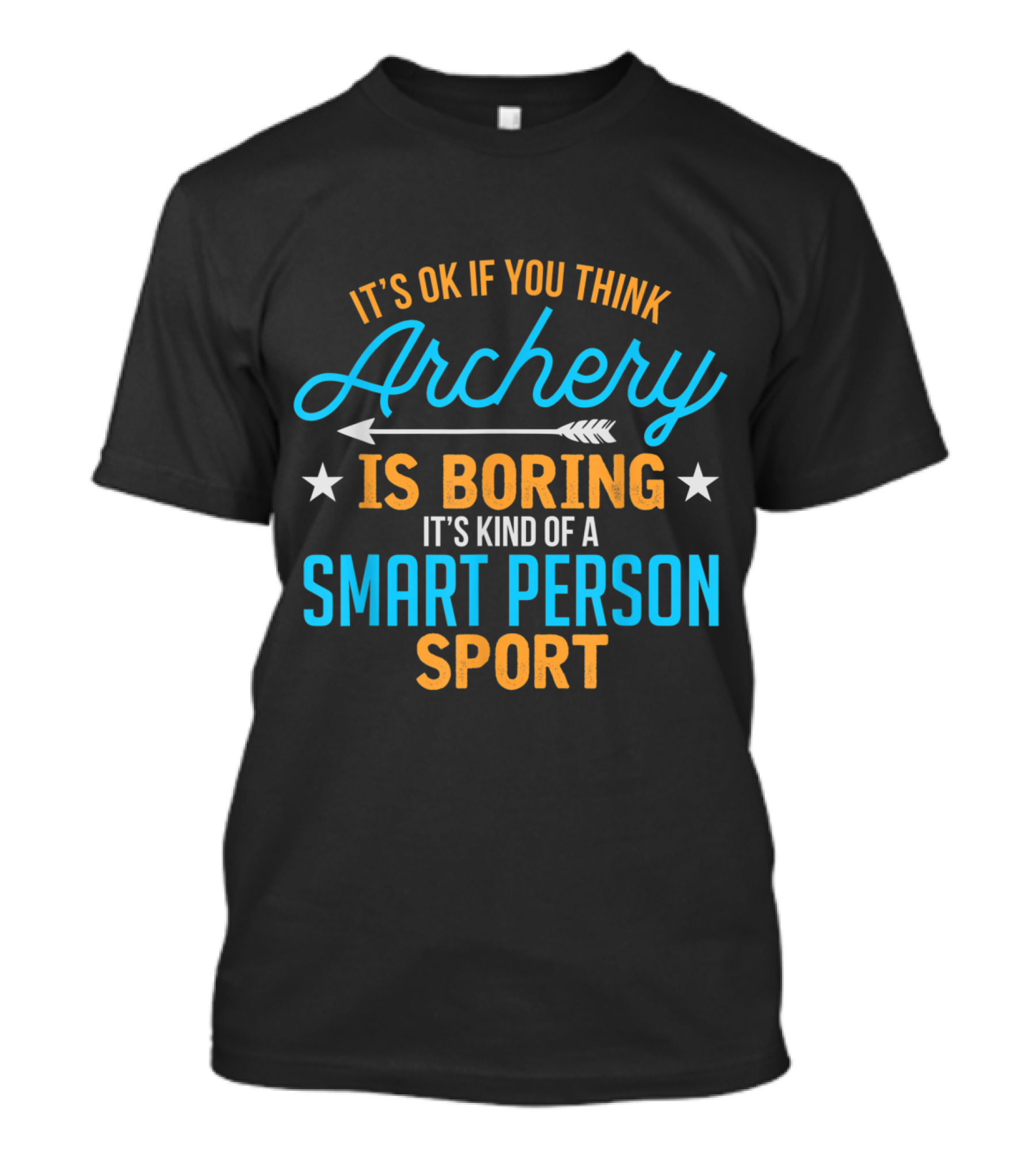 It's OK If You Think Archery Is Boring It's Kind Of A Smart Person Sport T-Shirt