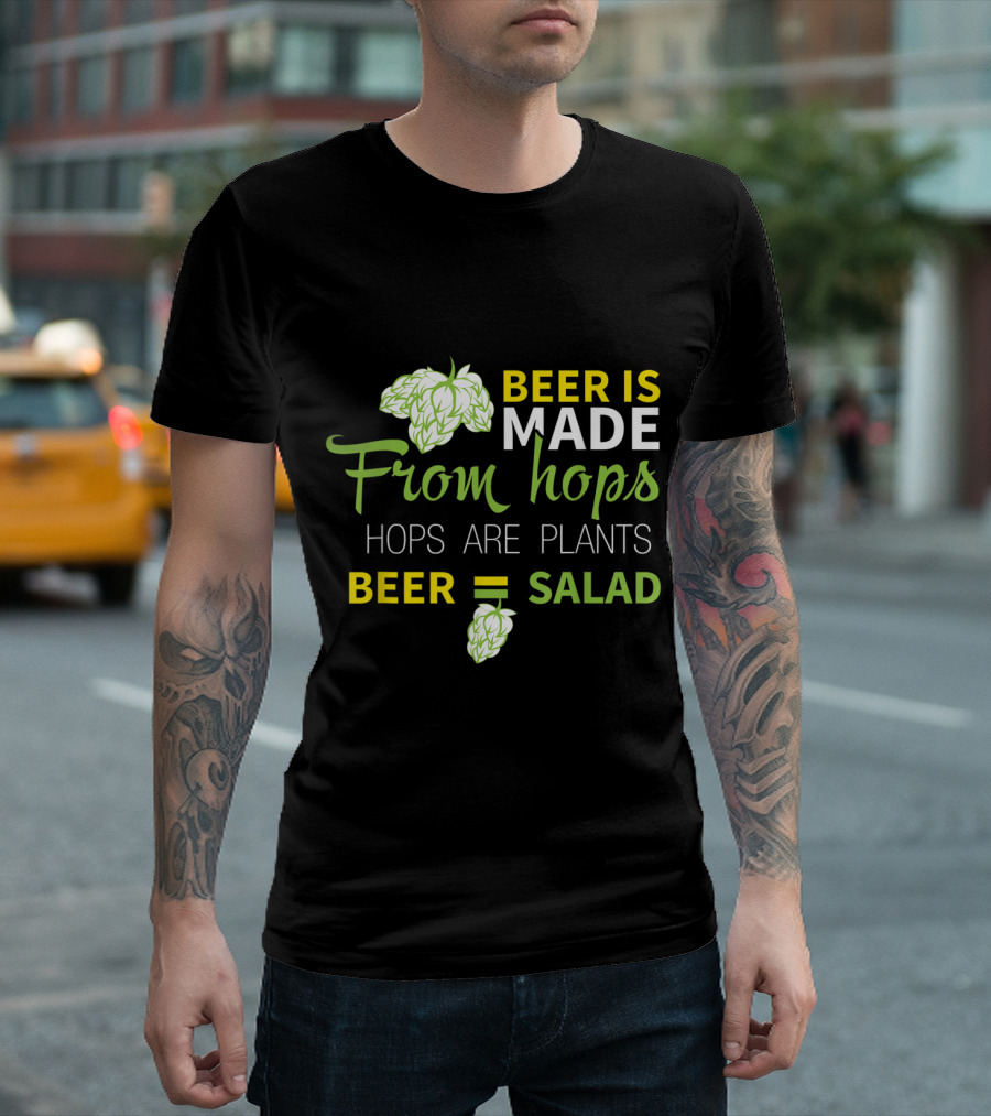 Beer Is Made From Hops Hops Are Plants Beer Equals Salad T-Shirt