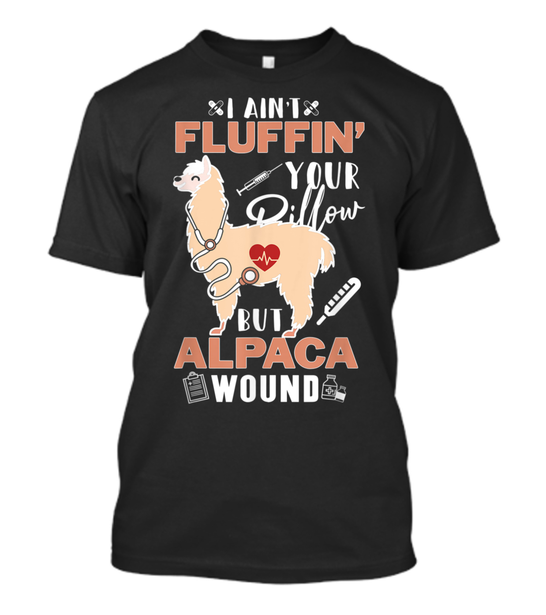 I Ain't Fluffin' Your Pillow But Alpaca Wound Heartbeat Llama Medical T-Shirt