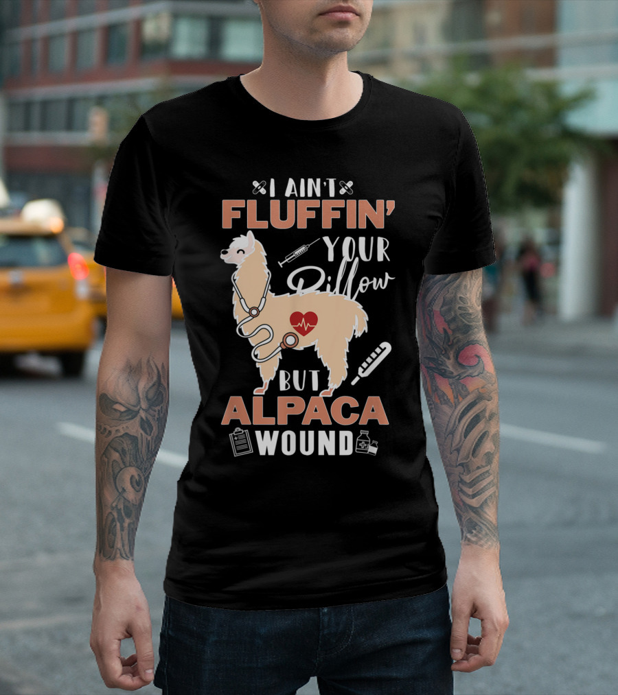 I Ain't Fluffin' Your Pillow But Alpaca Wound Heartbeat Llama Medical T-Shirt
