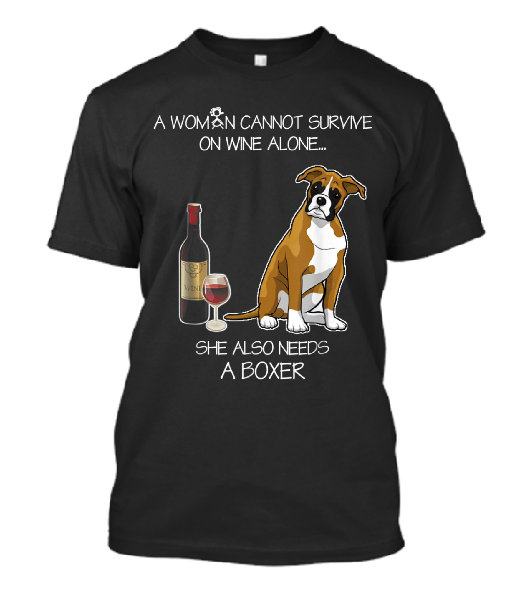 A Woman Cannot Survive On Wine Alone She Also Needs A Boxer Dog And Wine Bottle T-Shirt