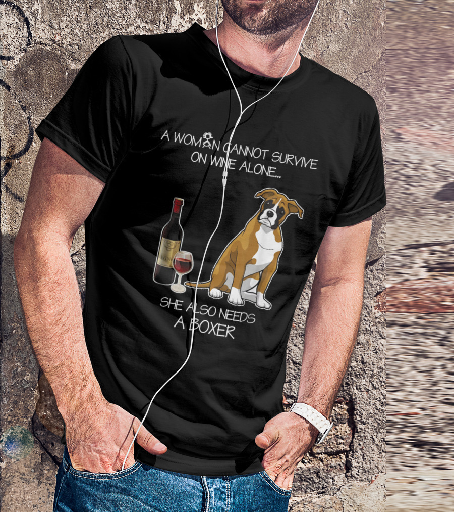 A Woman Cannot Survive On Wine Alone She Also Needs A Boxer Dog And Wine Bottle T-Shirt