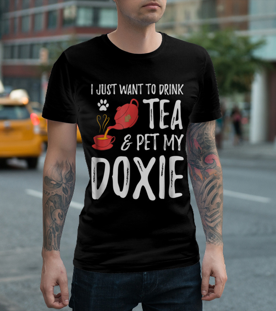 Drink Tea and Pet My Doxie Dog Lover Dachshu Enthusiast T-Shirt