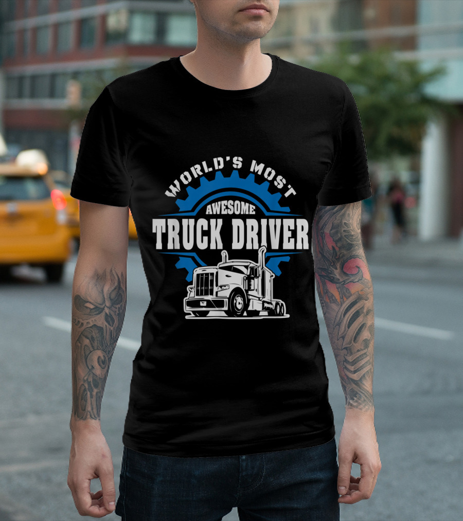 World's Most Awesome Truck Driver Semi Truck T-Shirt