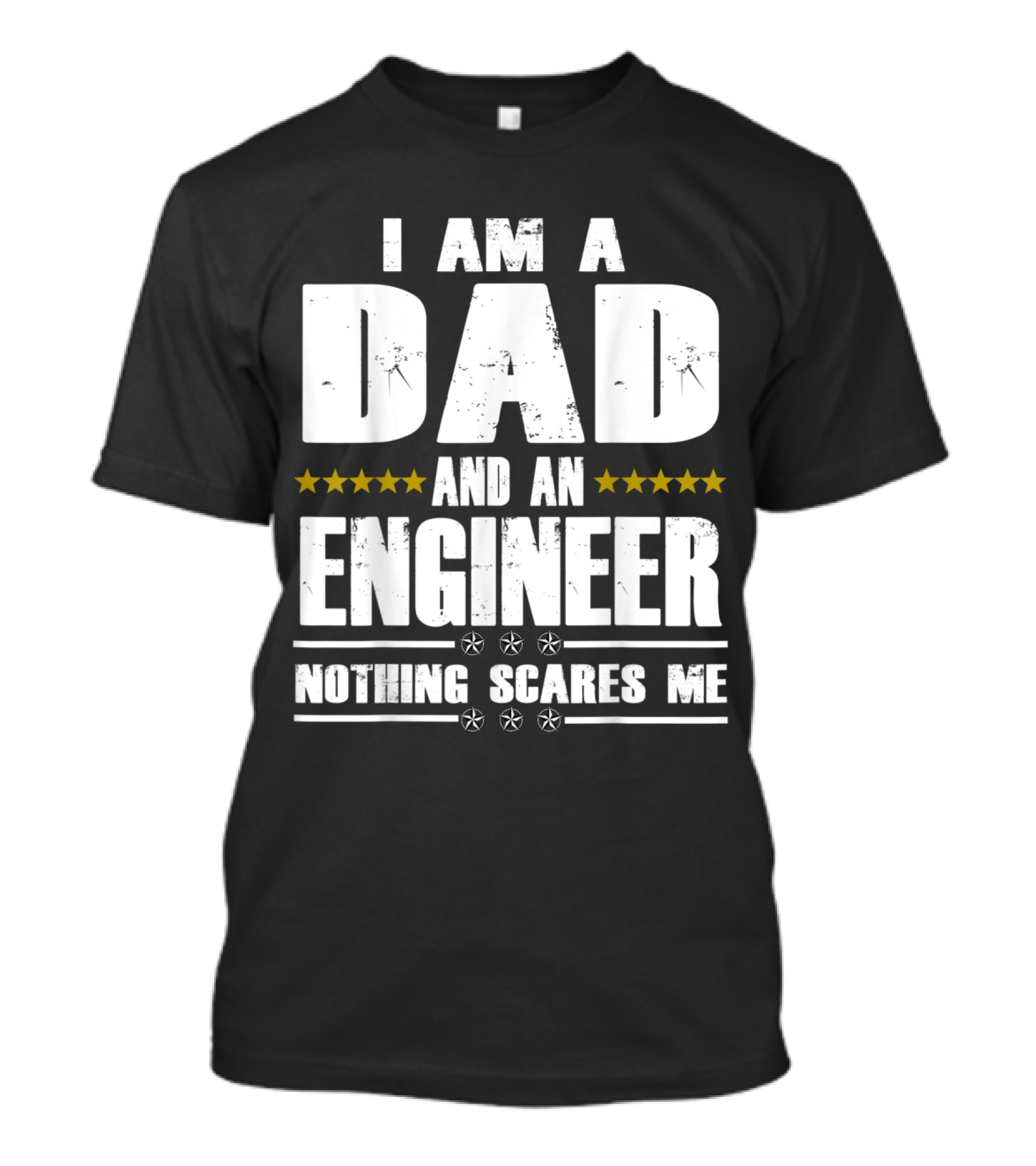 I Am A Dad And An Engineer Nothing Scares Me Stars T-Shirt