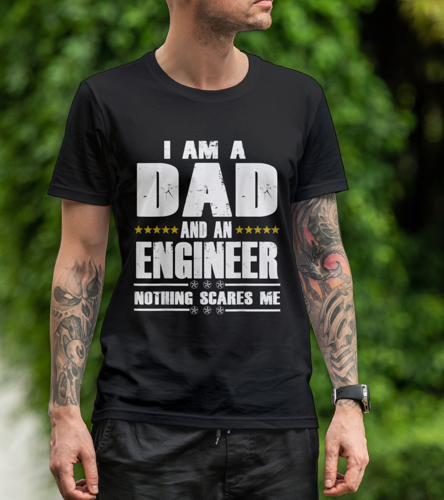 I Am A Dad And An Engineer Nothing Scares Me Stars T-Shirt