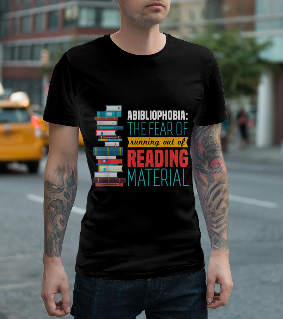 Abibliophobia The Fear of Running Out of Reading Material Book Stack T-Shirt