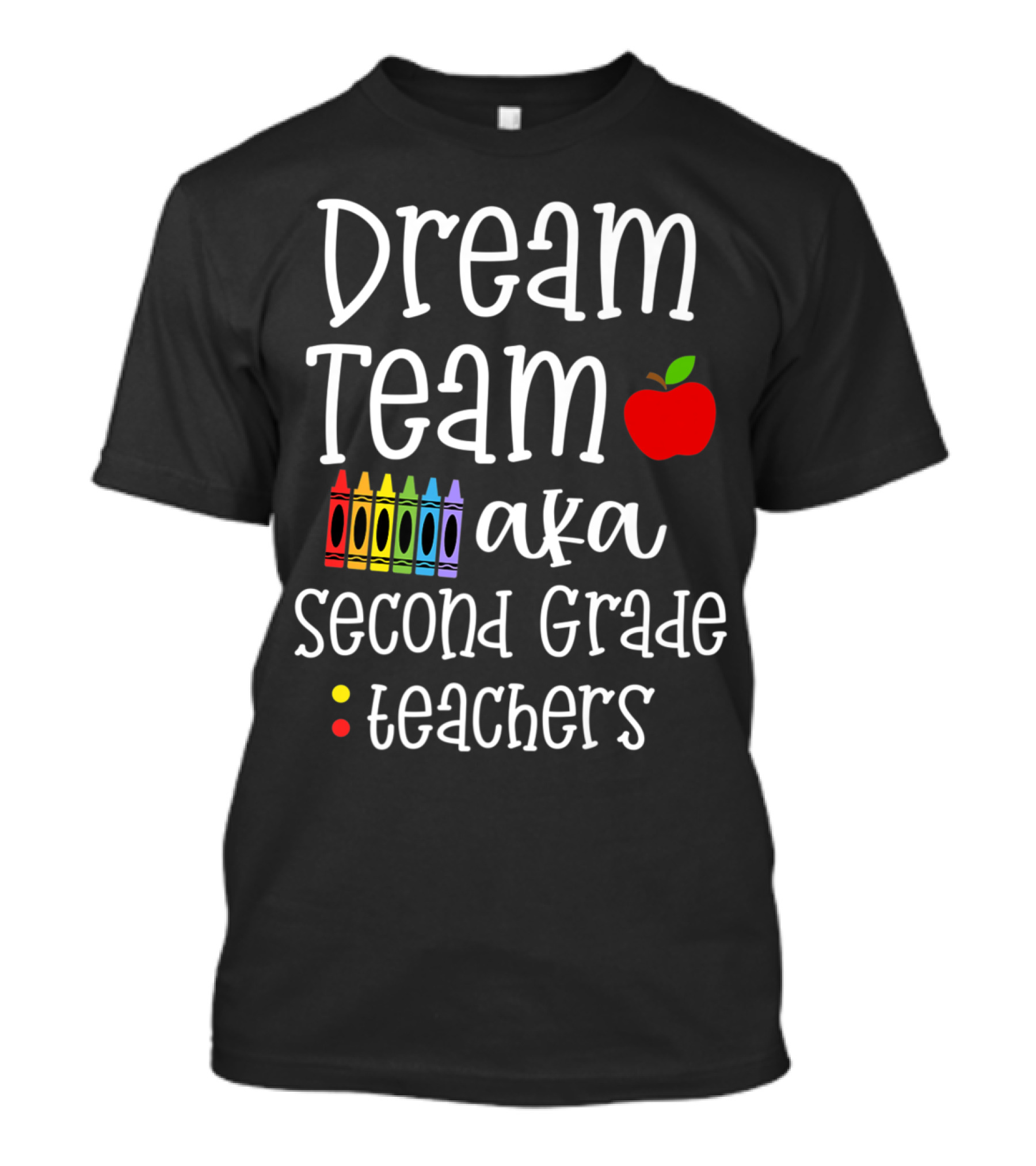 Dream Team Aka Second Grade Teachers Funny Apple Crayons T-Shirt