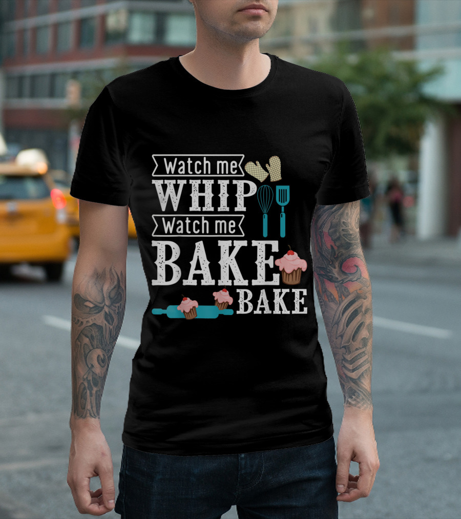 Watch Me Whip Watch Me Bake Funny Baking Lover Cupcake T-Shirt
