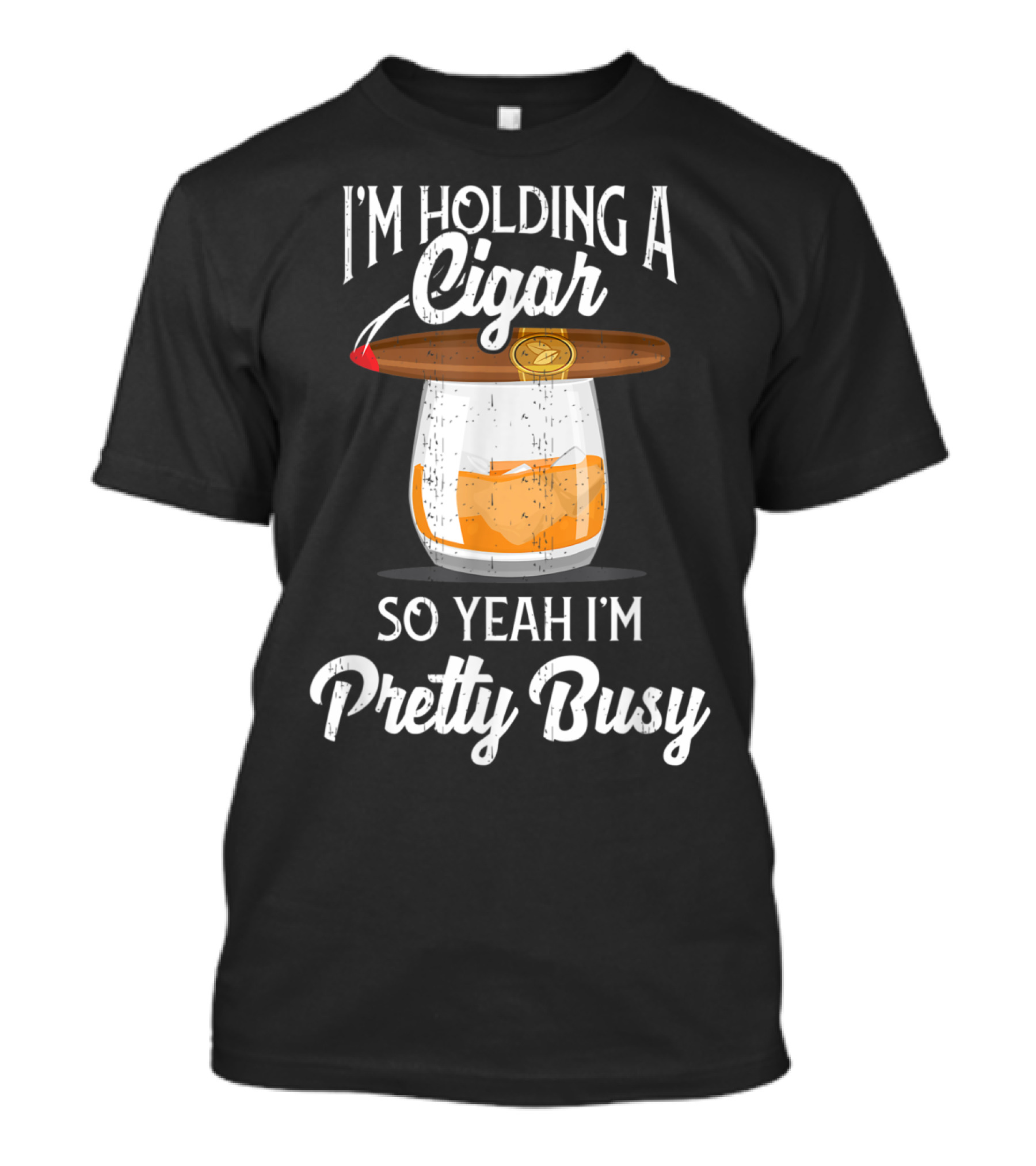 I'm Holding A Cigar So Yeah I'm Pretty Busy Whiskey Glass T-Shirt