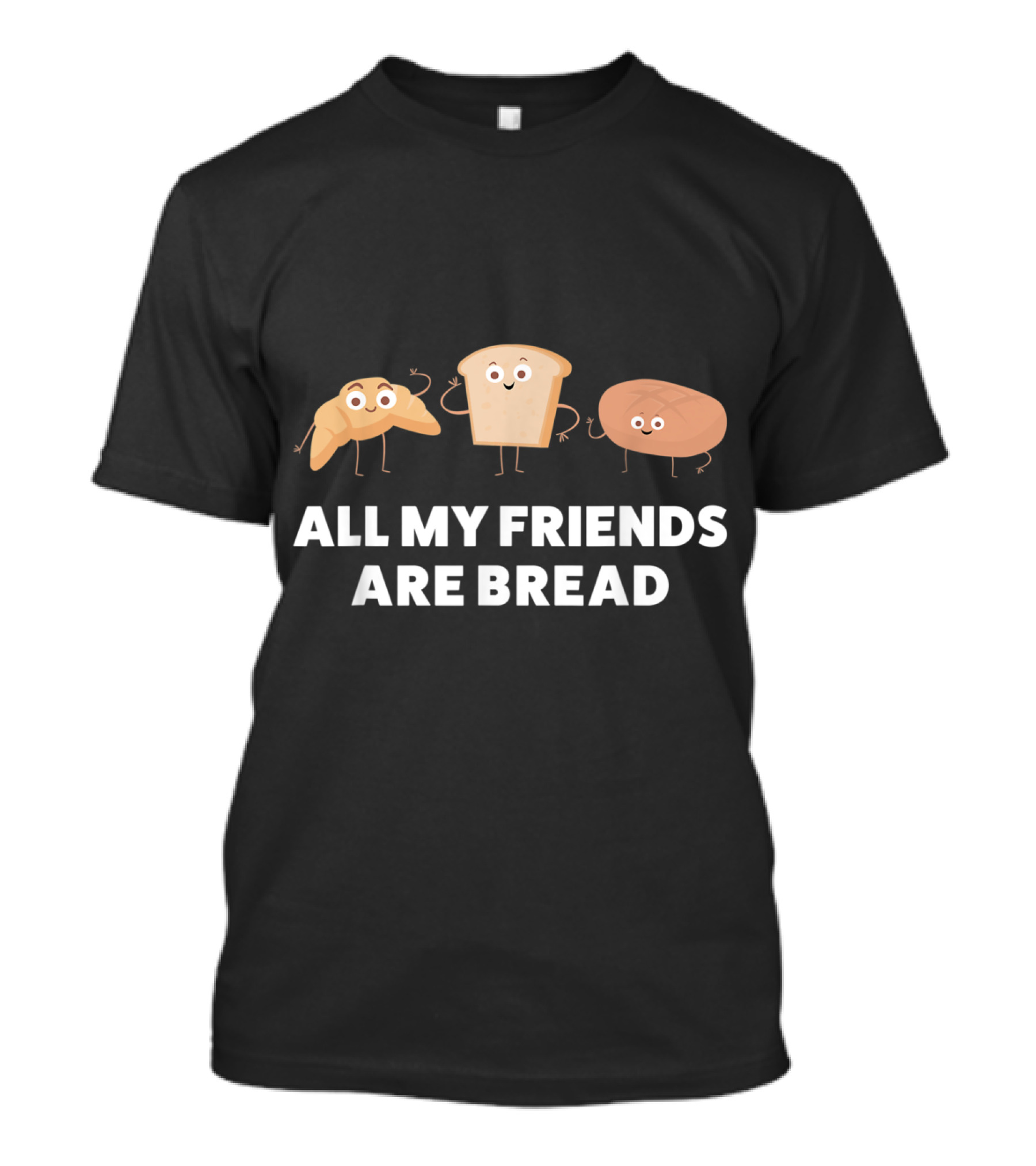 All My Friends Are Bread Funny Baking Pun T-Shirt