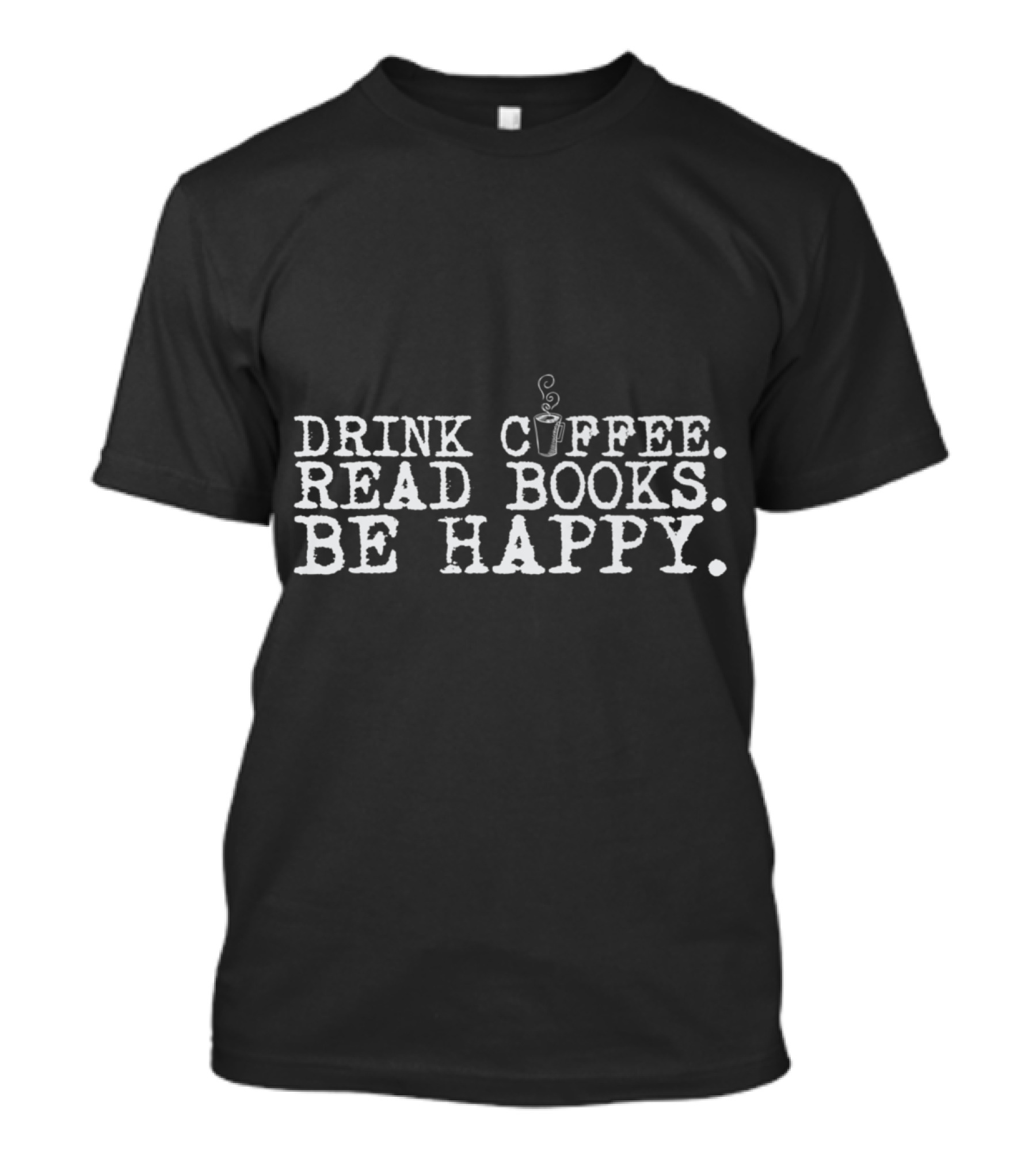 Drink Coffee Read Books Be Happy Coffee Cup Typography T-Shirt