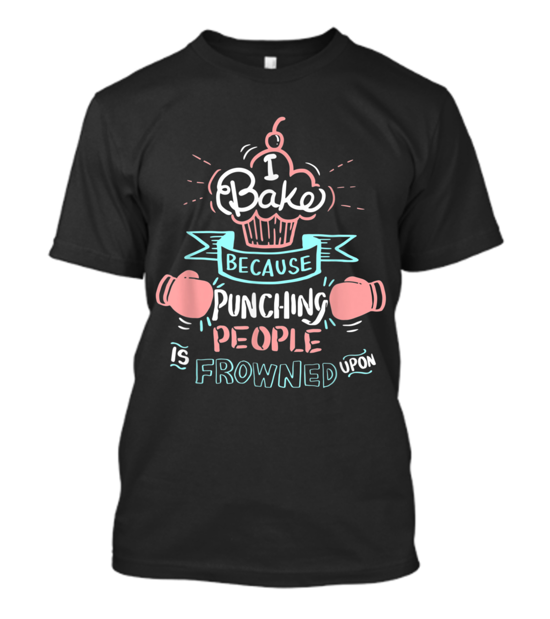 I Bake Because Punching People Is Frowned Upon Funny Cooking Baking Gloves Cupcake T-Shirt