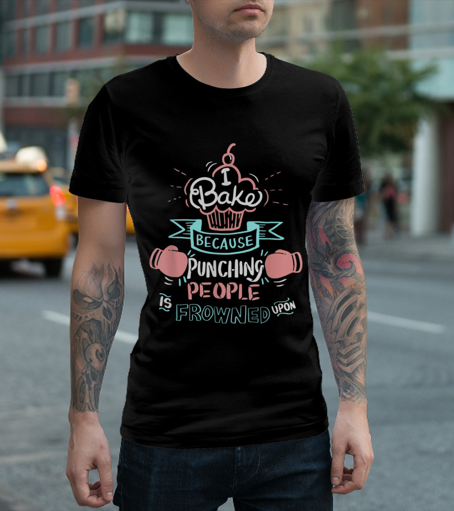 I Bake Because Punching People Is Frowned Upon Funny Cooking Baking Gloves Cupcake T-Shirt
