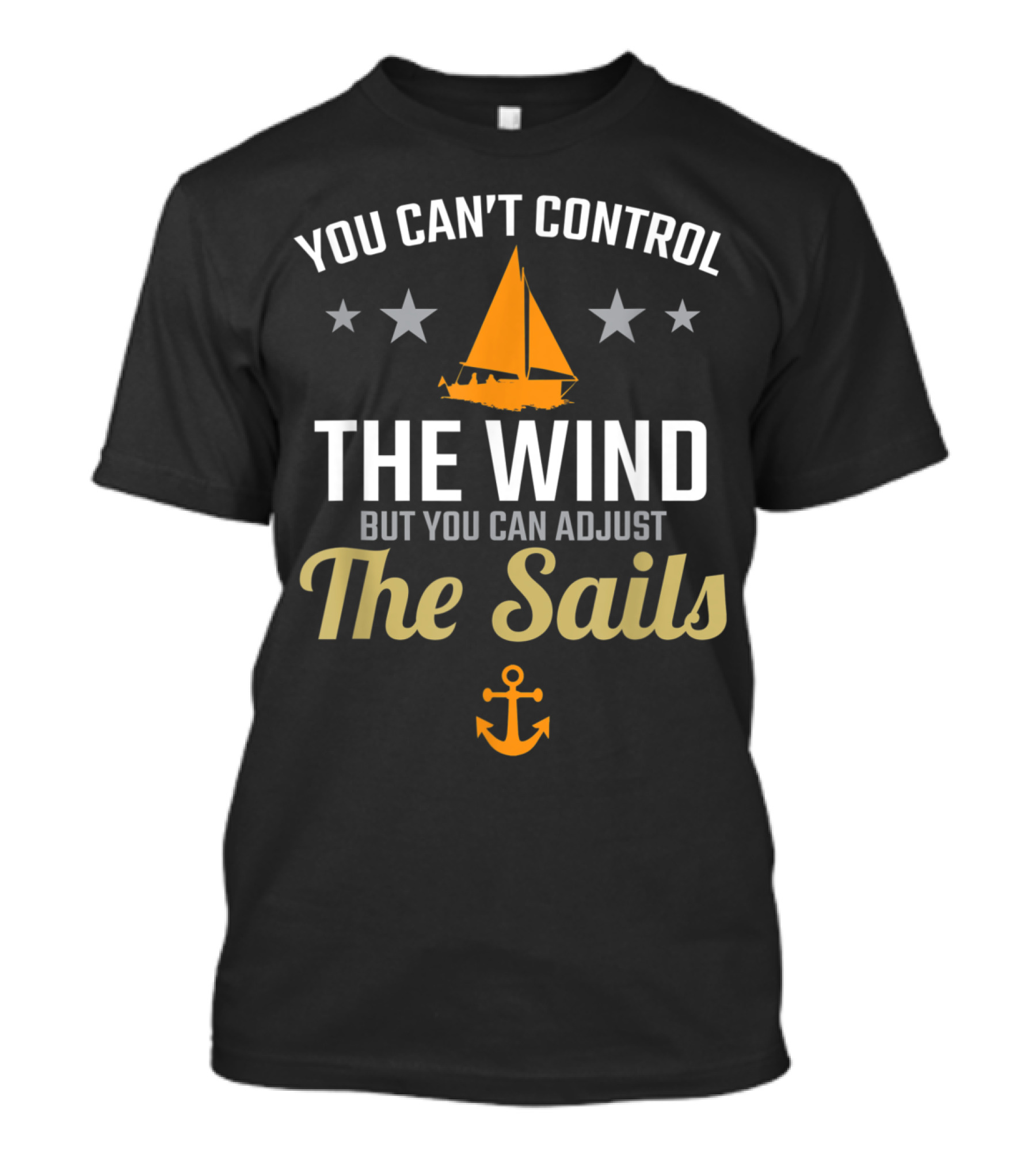 You Can't Control The Wind But You Can Adjust The Sails Sail Boat Anchor Stars T-Shirt