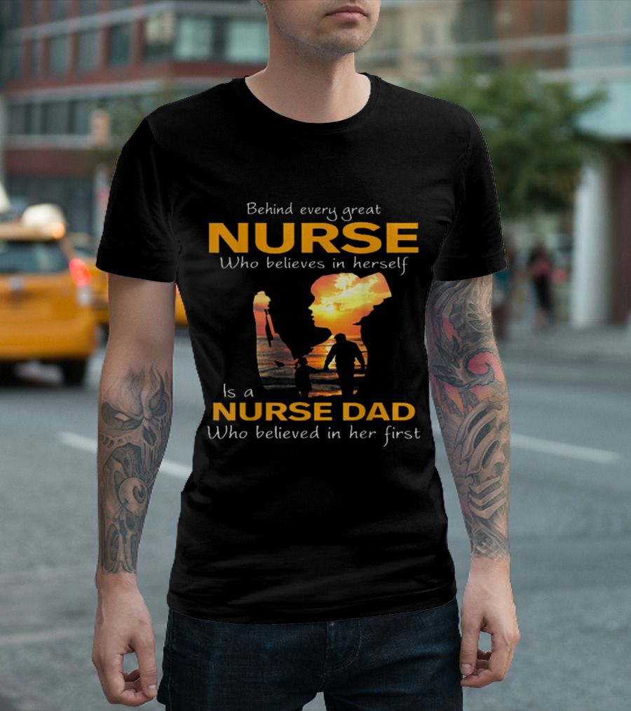 Behind Every Great Nurse Who Believes in Herself Is a Nurse Dad Who Believed in Her First T-Shirt