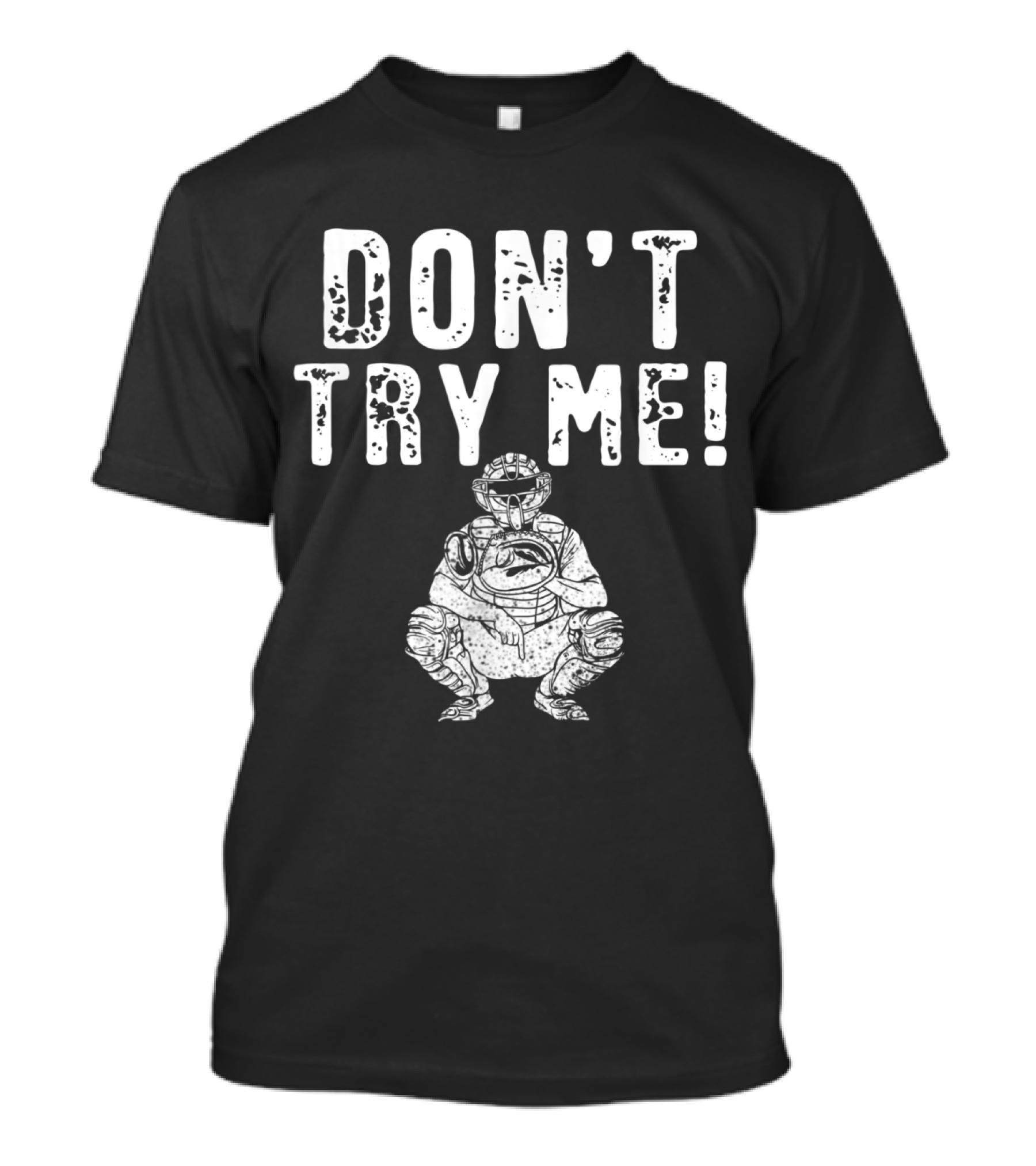 Don't Try Me Funny Baseball Catcher T-Shirt