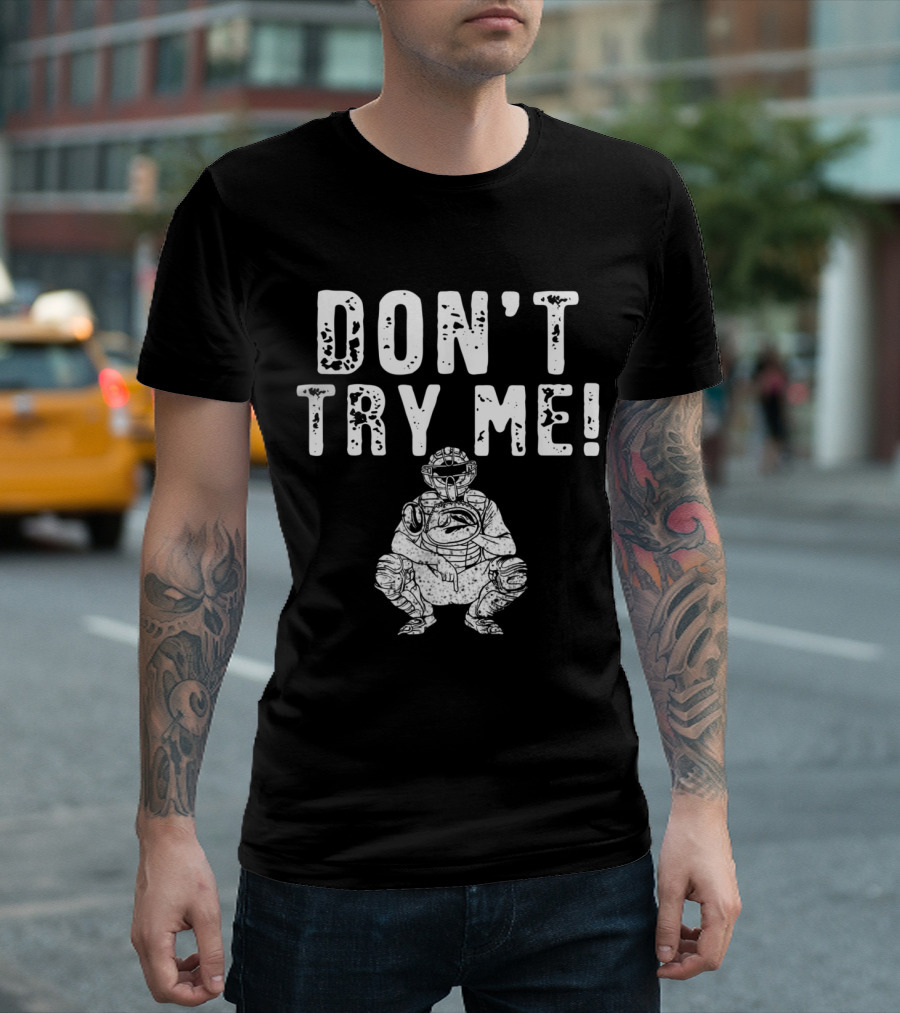 Don't Try Me Funny Baseball Catcher T-Shirt