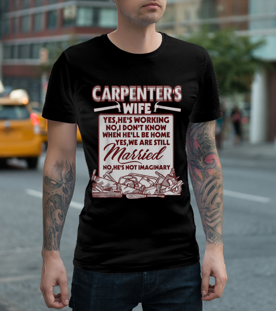 Carpenter's Wife Humor Yes He's Working Married Jokes Imaginary T-Shirt